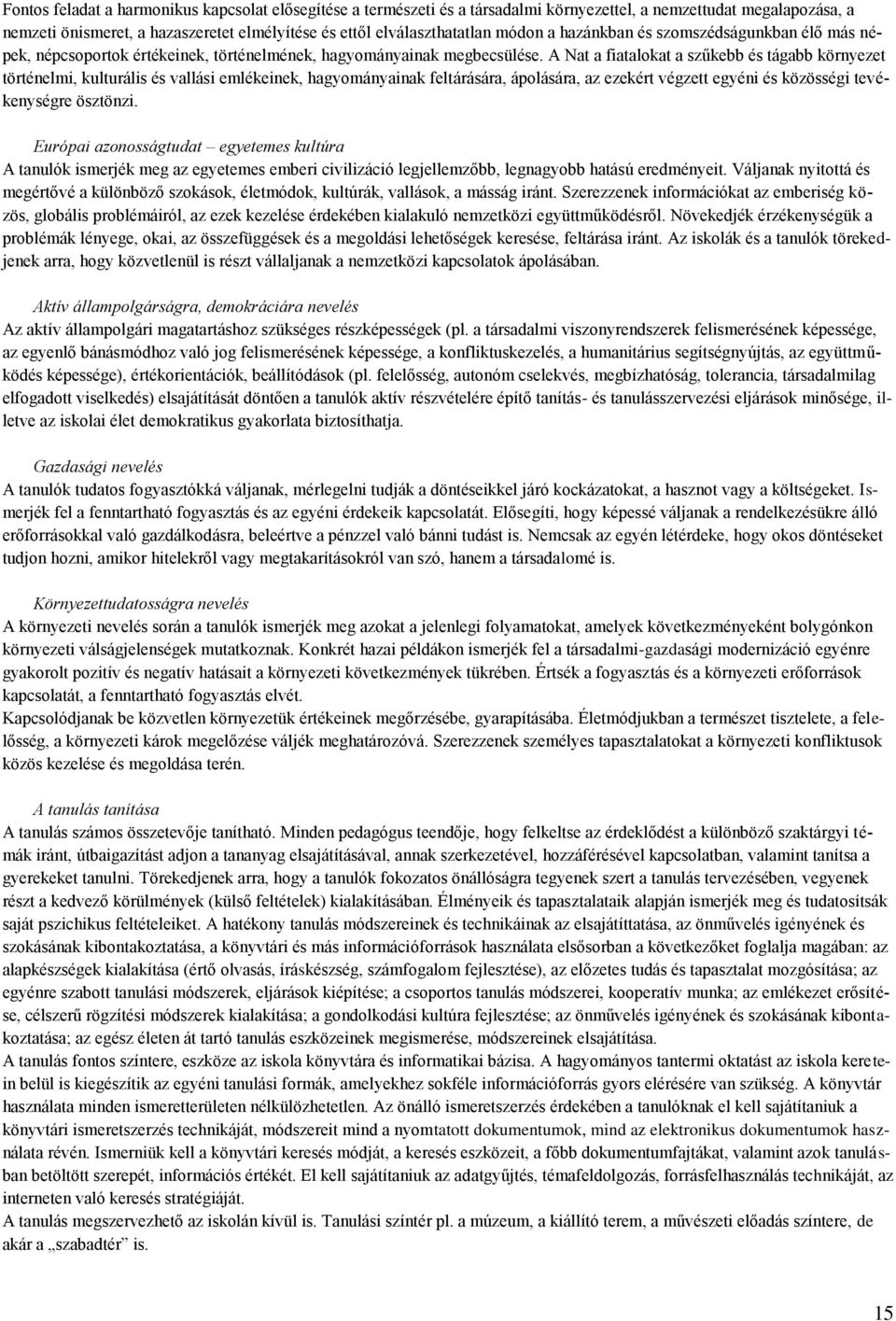 A Nat a fiatalokat a szűkebb és tágabb környezet történelmi, kulturális és vallási emlékeinek, hagyományainak feltárására, ápolására, az ezekért végzett egyéni és közösségi tevékenységre ösztönzi.