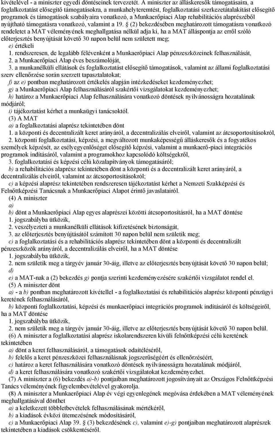 vonatkozó, a Munkaerőpiaci Alap rehabilitációs alaprészéből nyújtható támogatásra vonatkozó, valamint a 19.