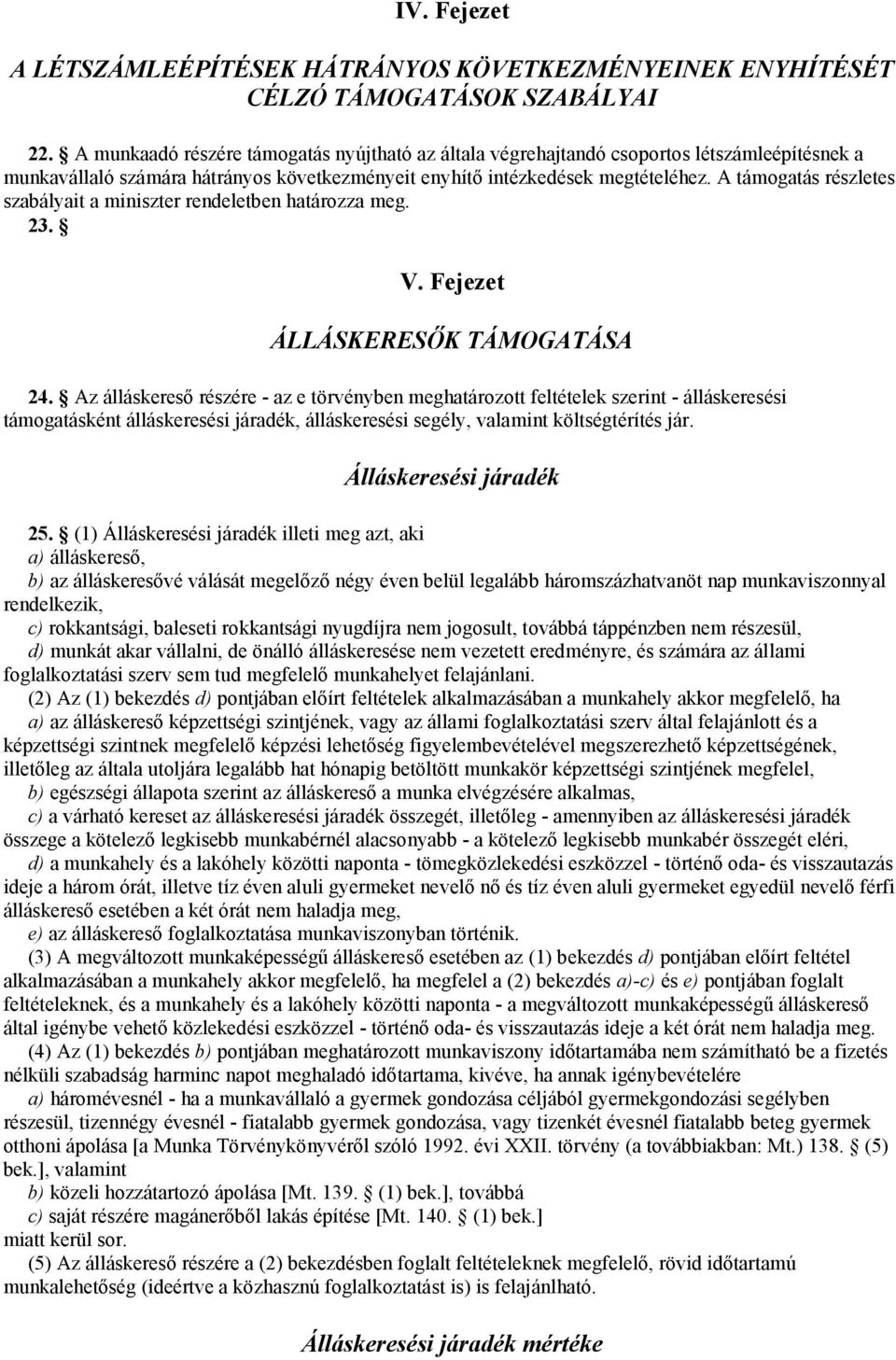 A támogatás részletes szabályait a miniszter rendeletben határozza meg. 23. V. Fejezet ÁLLÁSKERESŐK TÁMOGATÁSA 24.