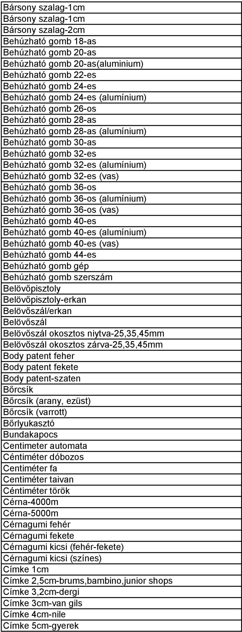 gomb 36-os Behúzható gomb 36-os (alumínium) Behúzható gomb 36-os (vas) Behúzható gomb 40-es Behúzható gomb 40-es (alumínium) Behúzható gomb 40-es (vas) Behúzható gomb 44-es Behúzható gomb gép