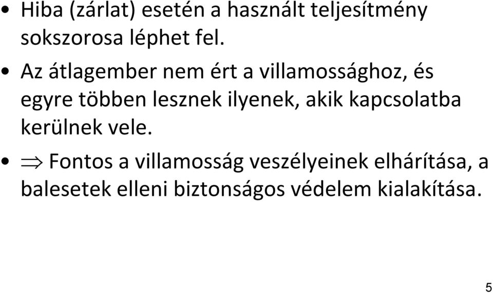 ilyenek, akik kapcsolatba kerülnek vele.