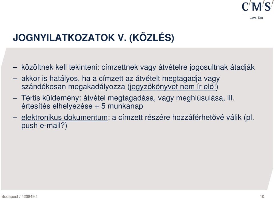 címzett az átvételt megtagadja vagy szándékosan megakadályozza (jegyzıkönyvet nem ír elı!