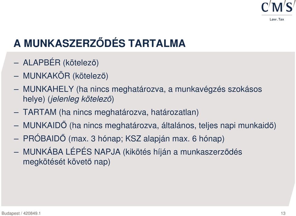 (ha nincs meghatározva, általános, teljes napi munkaidı) PRÓBAIDİ (max. 3 hónap; KSZ alapján max.