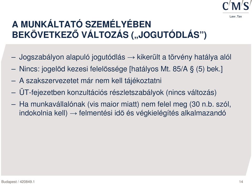 ] A szakszervezetet már nem kell tájékoztatni ÜT-fejezetben konzultációs részletszabályok (nincs változás) Ha