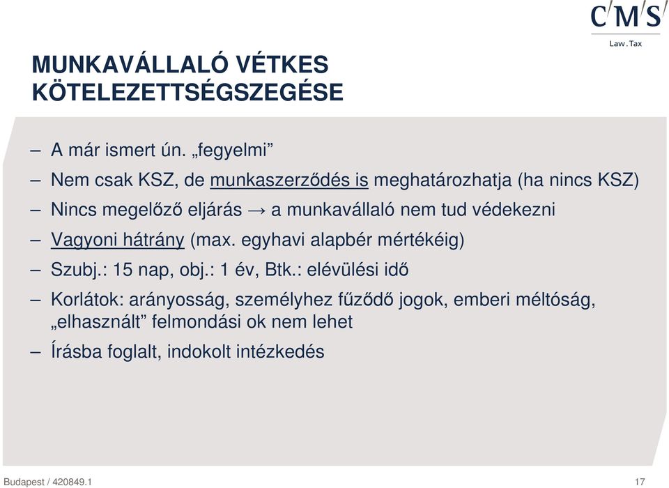 munkavállaló nem tud védekezni Vagyoni hátrány (max. egyhavi alapbér mértékéig) Szubj.: 15 nap, obj.