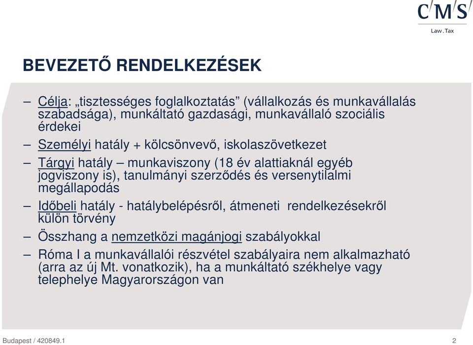 versenytilalmi megállapodás Idıbeli hatály - hatálybelépésrıl, átmeneti rendelkezésekrıl külön törvény Összhang a nemzetközi magánjogi szabályokkal Róma