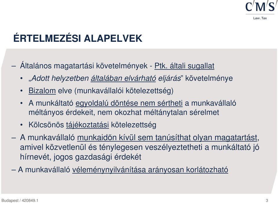 döntése nem sértheti a munkavállaló méltányos érdekeit, nem okozhat méltánytalan sérelmet Kölcsönös tájékoztatási kötelezettség A munkavállaló