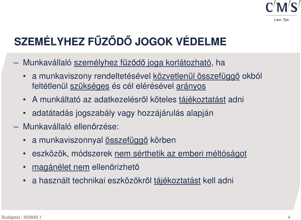 adatátadás jogszabály vagy hozzájárulás alapján Munkavállaló ellenırzése: a munkaviszonnyal összefüggı körben eszközök, módszerek