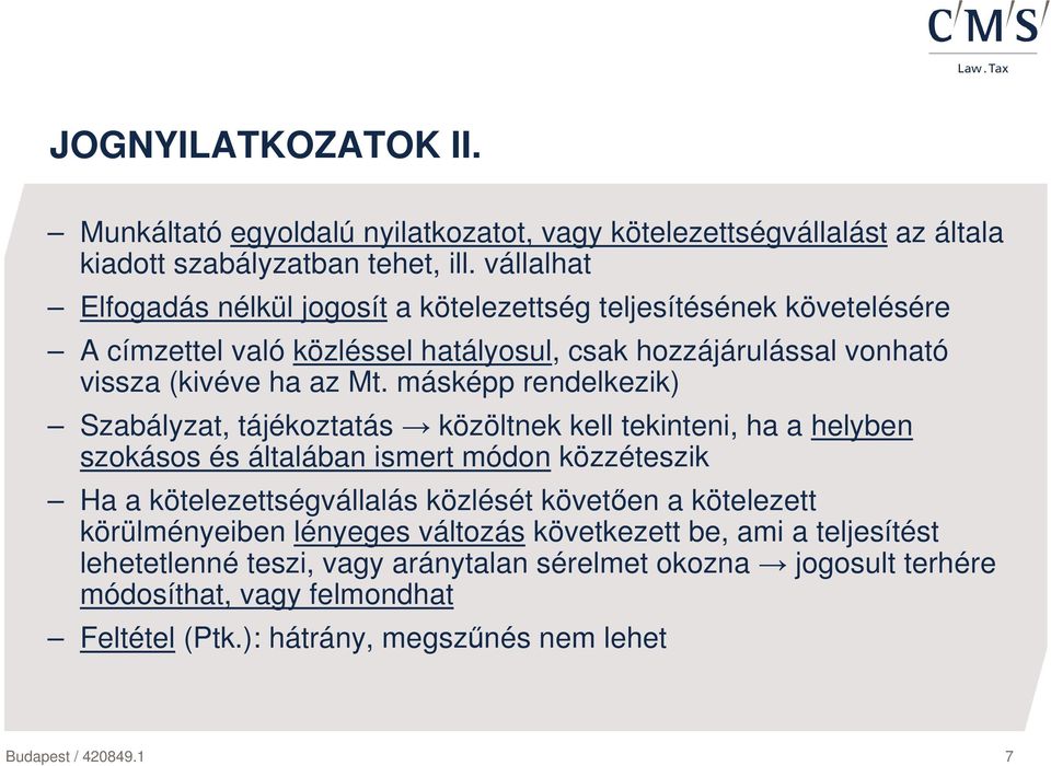 másképp rendelkezik) Szabályzat, tájékoztatás közöltnek kell tekinteni, ha a helyben szokásos és általában ismert módon közzéteszik Ha a kötelezettségvállalás közlését követıen a