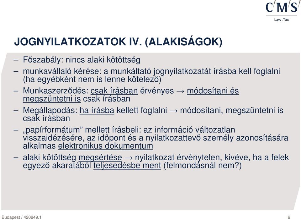 Munkaszerzıdés: csak írásban érvényes módosítani és megszüntetni is csak írásban Megállapodás: ha írásba kellett foglalni módosítani, megszüntetni is csak írásban