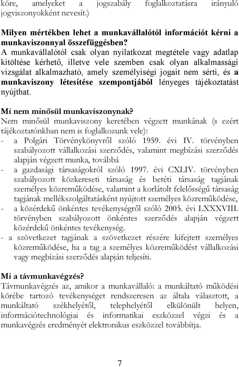 munkaviszony létesítése szempontjából lényeges tájékoztatást nyújthat. Mi nem minősül munkaviszonynak?