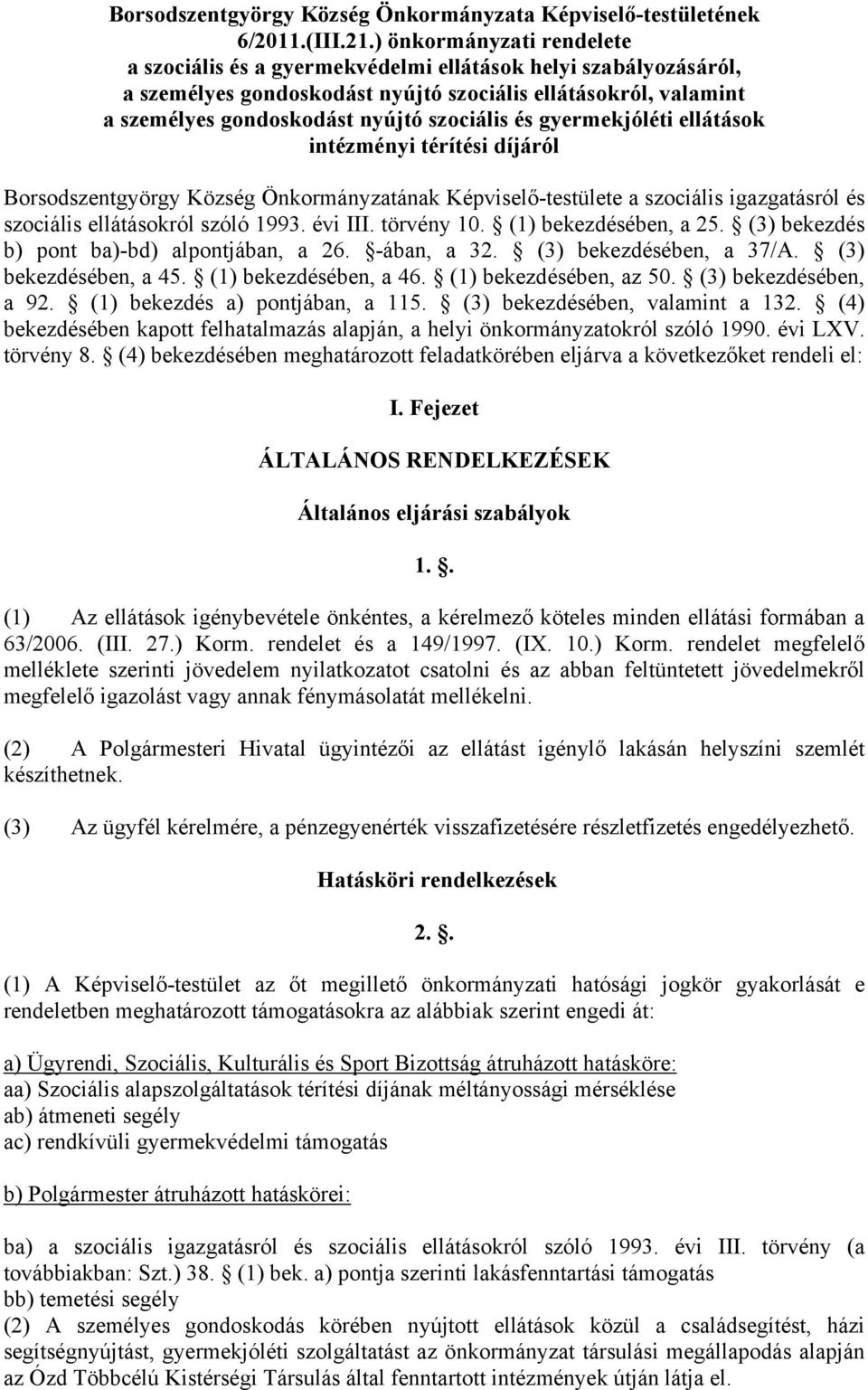 és gyermekjóléti ellátások intézményi térítési díjáról Borsodszentgyörgy Község Önkormányzatának Képviselő-testülete a szociális igazgatásról és szociális ellátásokról szóló 1993. évi III. törvény 10.