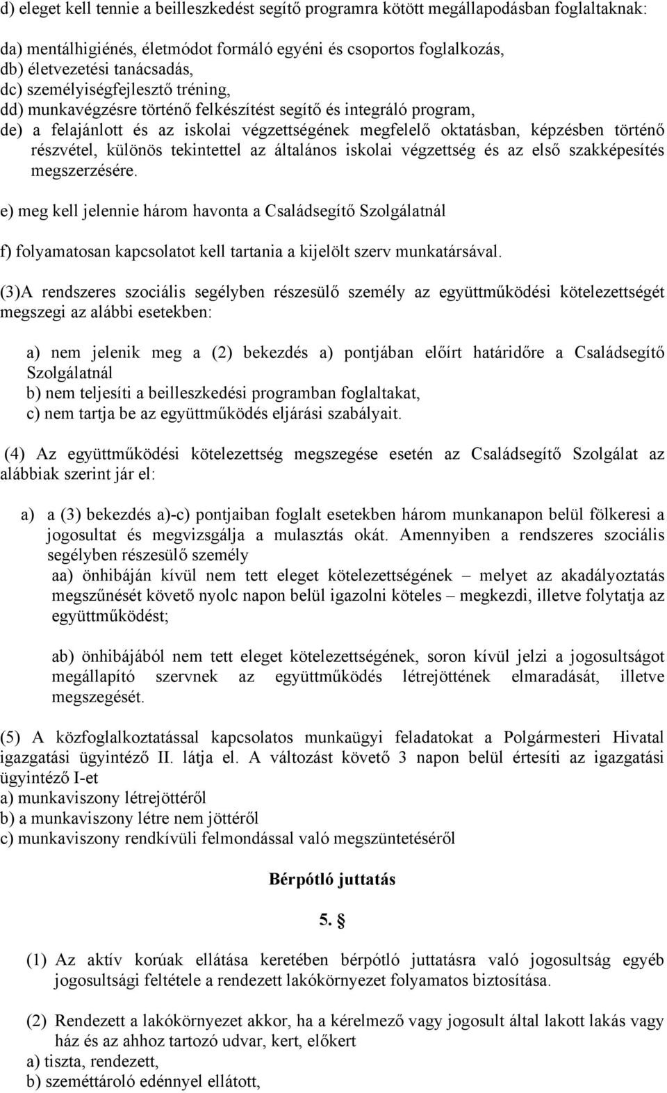 különös tekintettel az általános iskolai végzettség és az első szakképesítés megszerzésére.