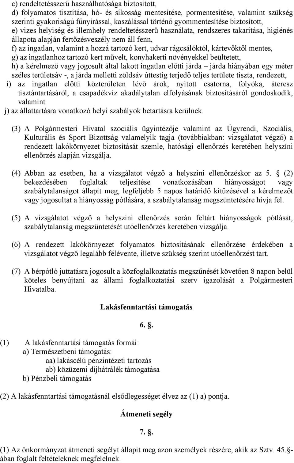 hozzá tartozó kert, udvar rágcsálóktól, kártevőktől mentes, g) az ingatlanhoz tartozó kert művelt, konyhakerti növényekkel beültetett, h) a kérelmező vagy jogosult által lakott ingatlan előtti járda