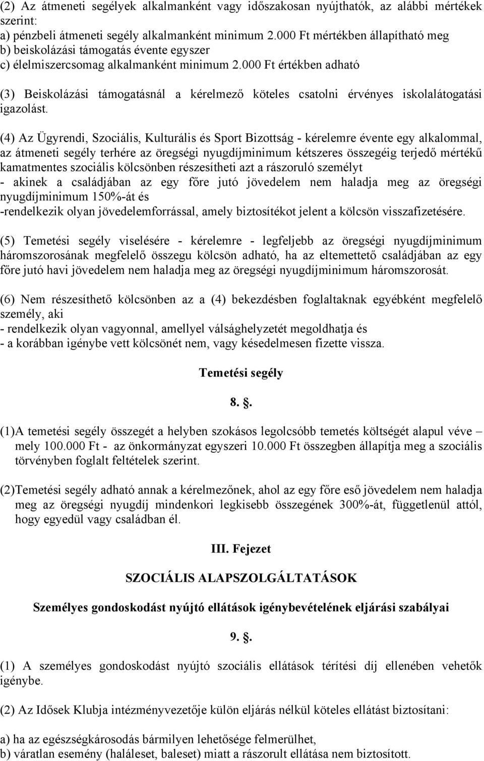 000 Ft értékben adható (3) Beiskolázási támogatásnál a kérelmező köteles csatolni érvényes iskolalátogatási igazolást.