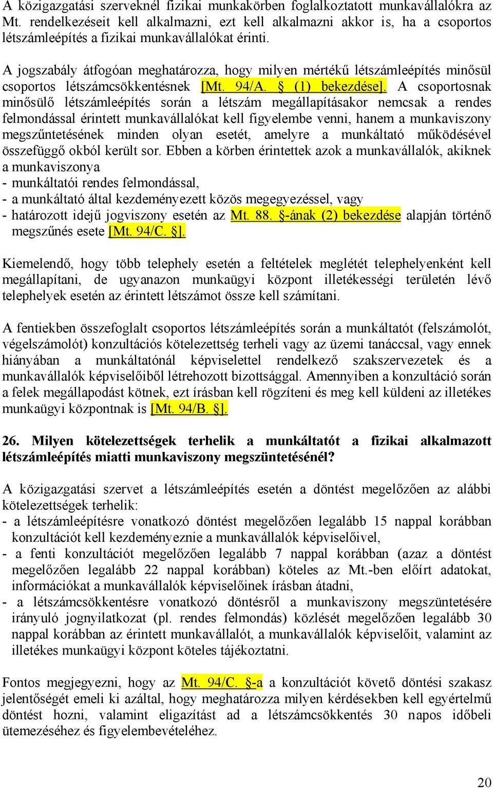 A jogszabály átfogóan meghatározza, hogy milyen mértékű létszámleépítés minősül csoportos létszámcsökkentésnek [Mt. 94/A. (1) bekezdése].