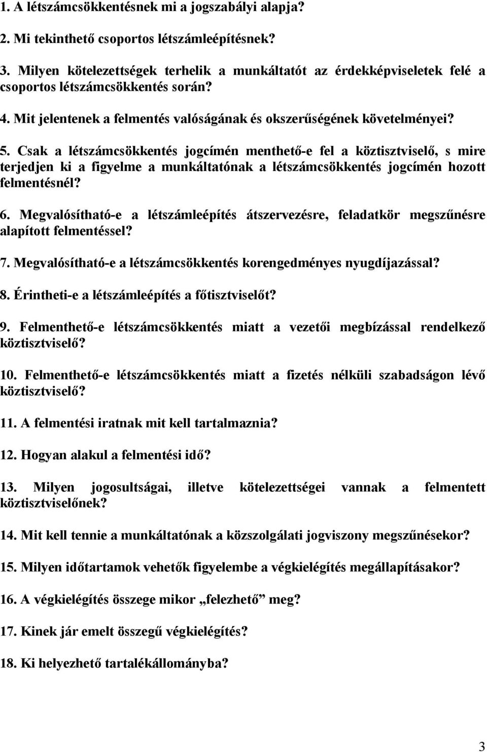 Csak a létszámcsökkentés jogcímén menthető-e fel a köztisztviselő, s mire terjedjen ki a figyelme a munkáltatónak a létszámcsökkentés jogcímén hozott felmentésnél? 6.