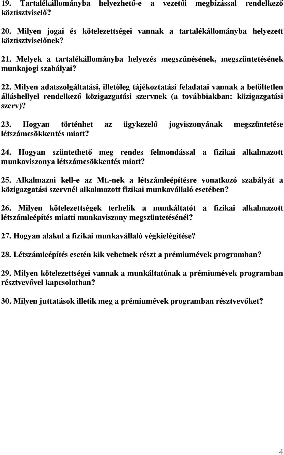 Milyen adatszolgáltatási, illetőleg tájékoztatási feladatai vannak a betöltetlen álláshellyel rendelkező közigazgatási szervnek (a továbbiakban: közigazgatási szerv)? 23.