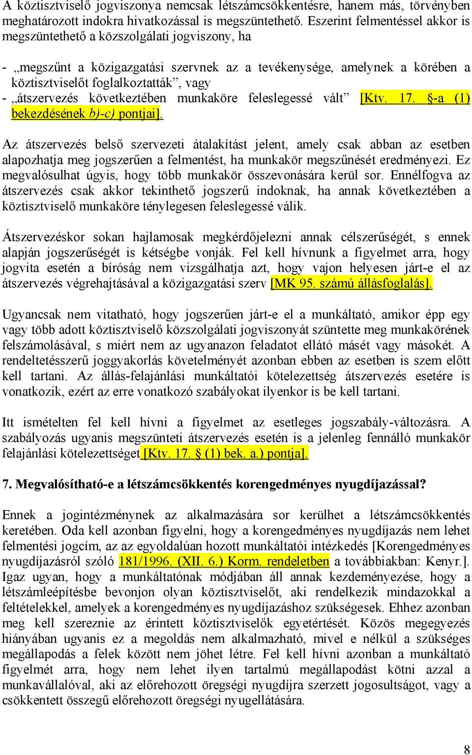 átszervezés következtében munkaköre feleslegessé vált [Ktv. 17. -a (1) bekezdésének b)-c) pontjai].