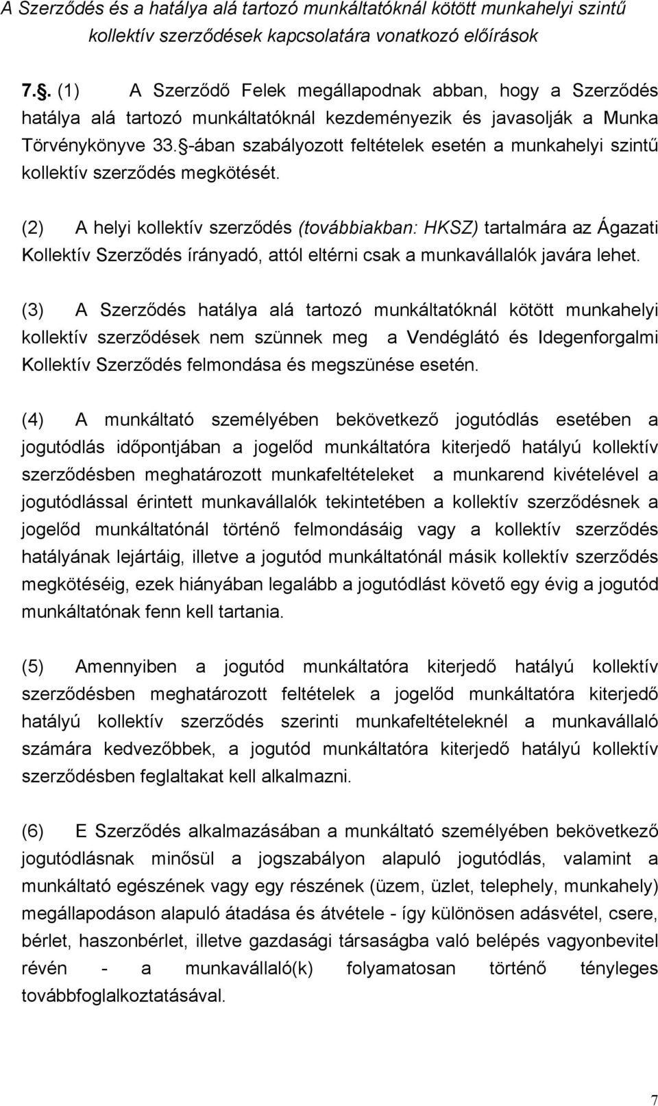 -ában szabályozott feltételek esetén a munkahelyi szintű kollektív szerződés megkötését.