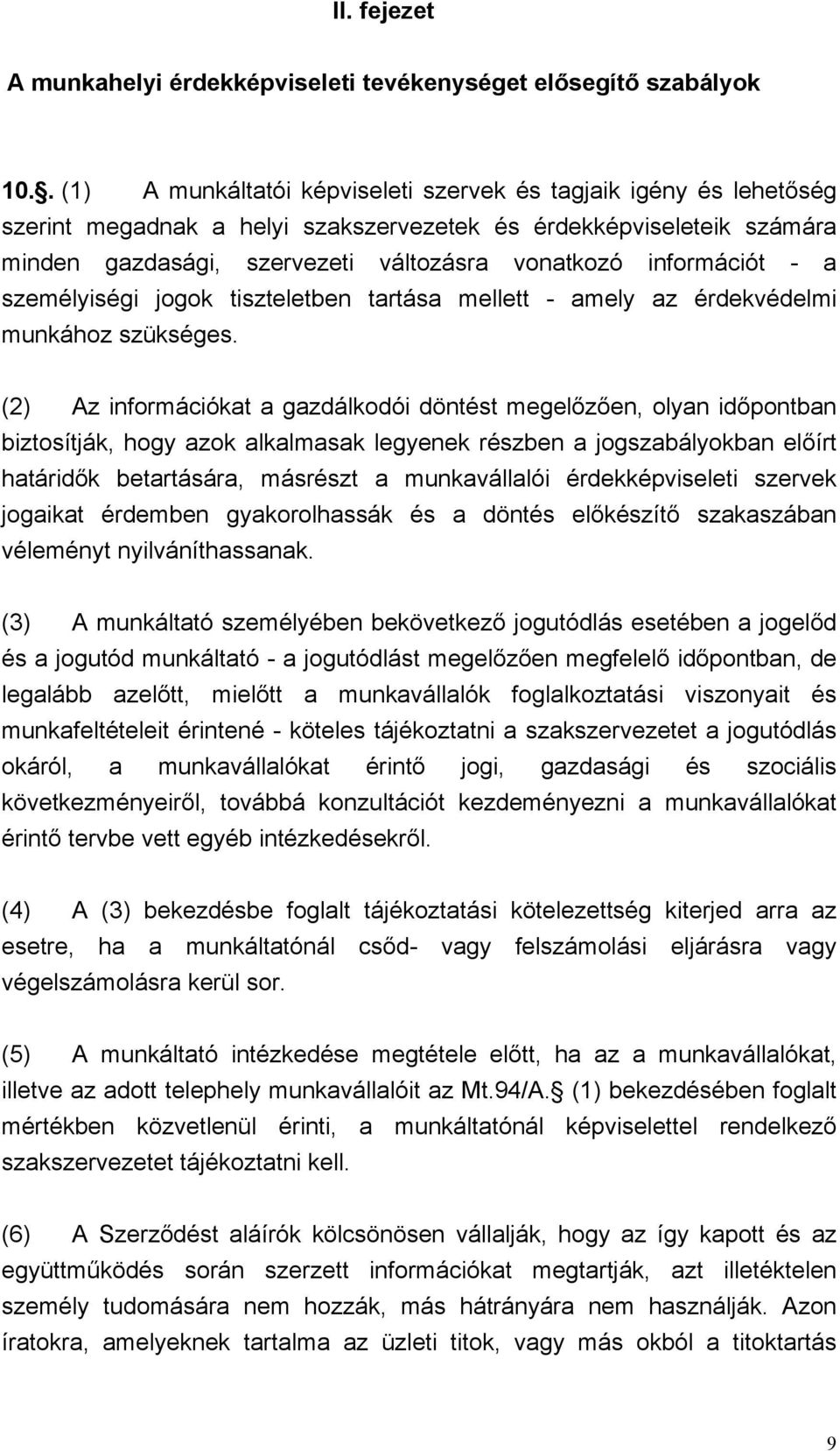 információt - a személyiségi jogok tiszteletben tartása mellett - amely az érdekvédelmi munkához szükséges.