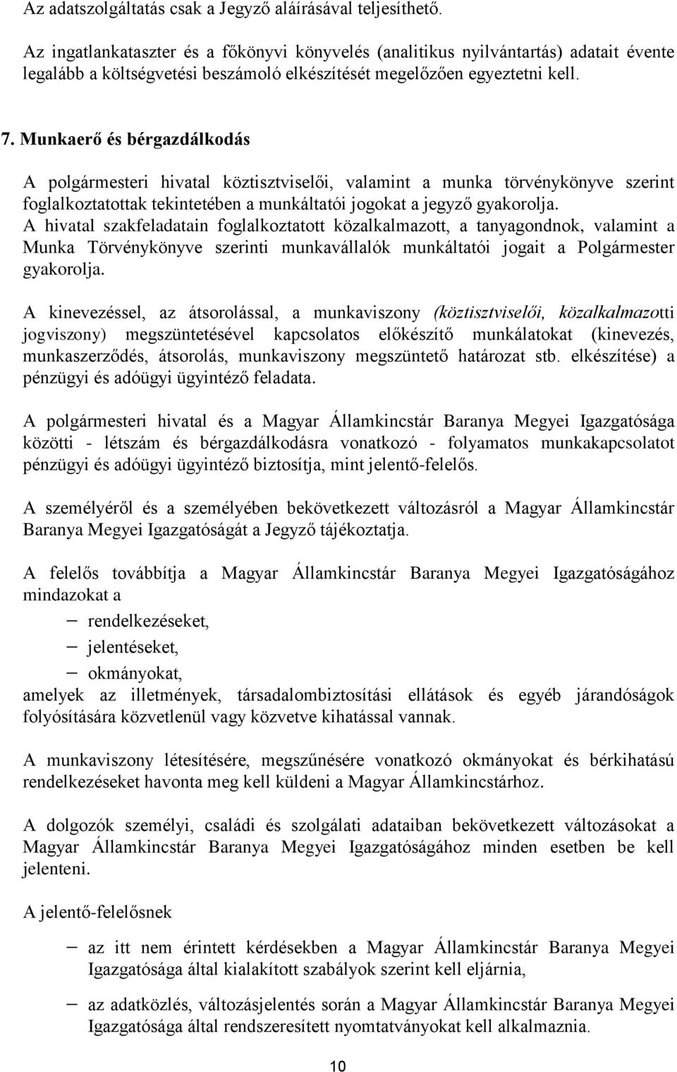 Munkaerő és bérgazdálkodás A polgármesteri hivatal köztisztviselői, valamint a munka törvénykönyve szerint foglalkoztatottak tekintetében a munkáltatói jogokat a jegyző gyakorolja.