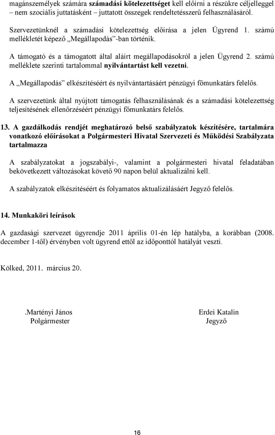 számú melléklete szerinti tartalommal nyilvántartást kell vezetni. A Megállapodás elkészítéséért és nyilvántartásáért pénzügyi főmunkatárs felelős.