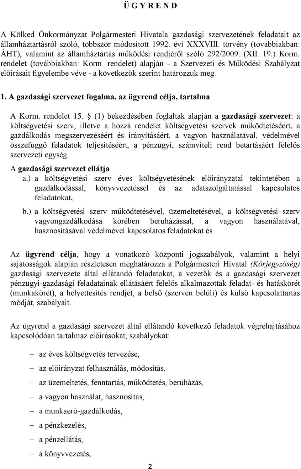 rendelet) alapján - a Szervezeti és Működési Szabályzat előírásait figyelembe véve - a következők szerint határozzuk meg. 1. A gazdasági szervezet fogalma, az ügyrend célja, tartalma A Korm.