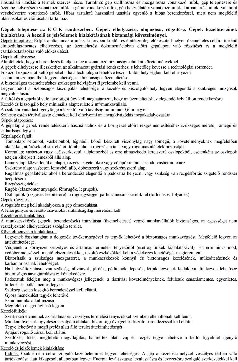 valamint vészhelyzetre vonatkozó infók. Hibás tartalmú használati utasítás egyenlő a hibás berendezéssel, mert nem megfelelő utasításokat és előírásokat tartalmaz.