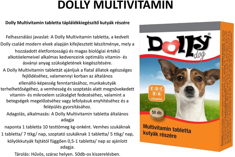 A Dolly Multivitamin tablettát ajánljuk a fiatal állatok egészséges fejlődéséhez, valamennyi korban az általános ellenálló-képesség fenntartásához, munkakutyák terhelhetőségéhez, a vemhesség és