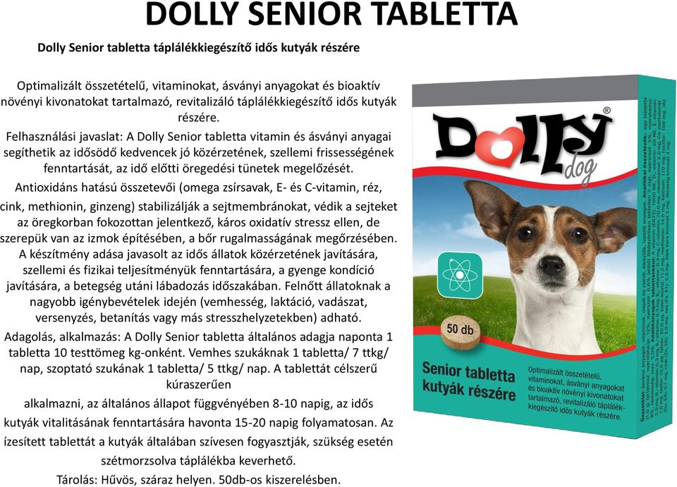 Felhasználási javaslat: A Dolly Senior tabletta vitamin és ásványi anyagai segíthetik az idősödő kedvencek jó közérzetének, szellemi frissességének fenntartását, az idő előtti öregedési tünetek