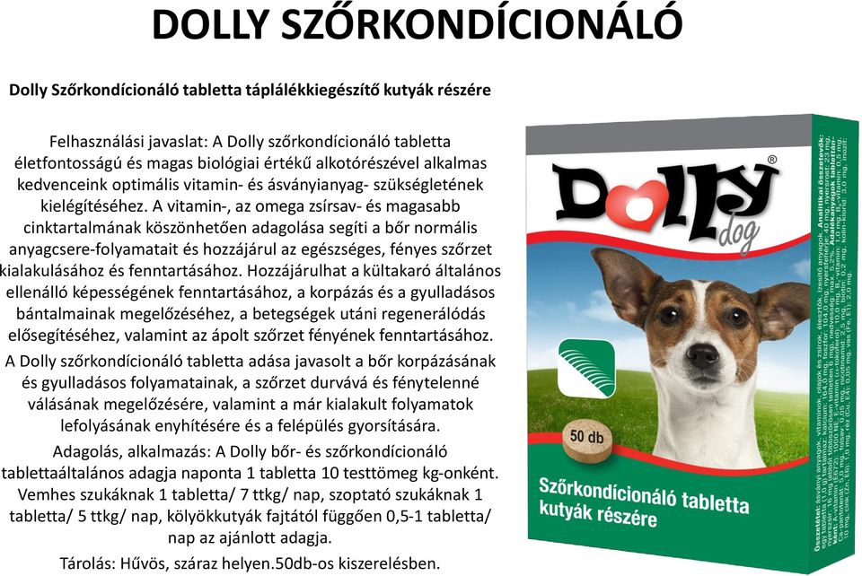 A vitamin-, az omega zsírsav- és magasabb cinktartalmának köszönhetően adagolása segíti a bőr normális anyagcsere-folyamatait és hozzájárul az egészséges, fényes szőrzet kialakulásához és