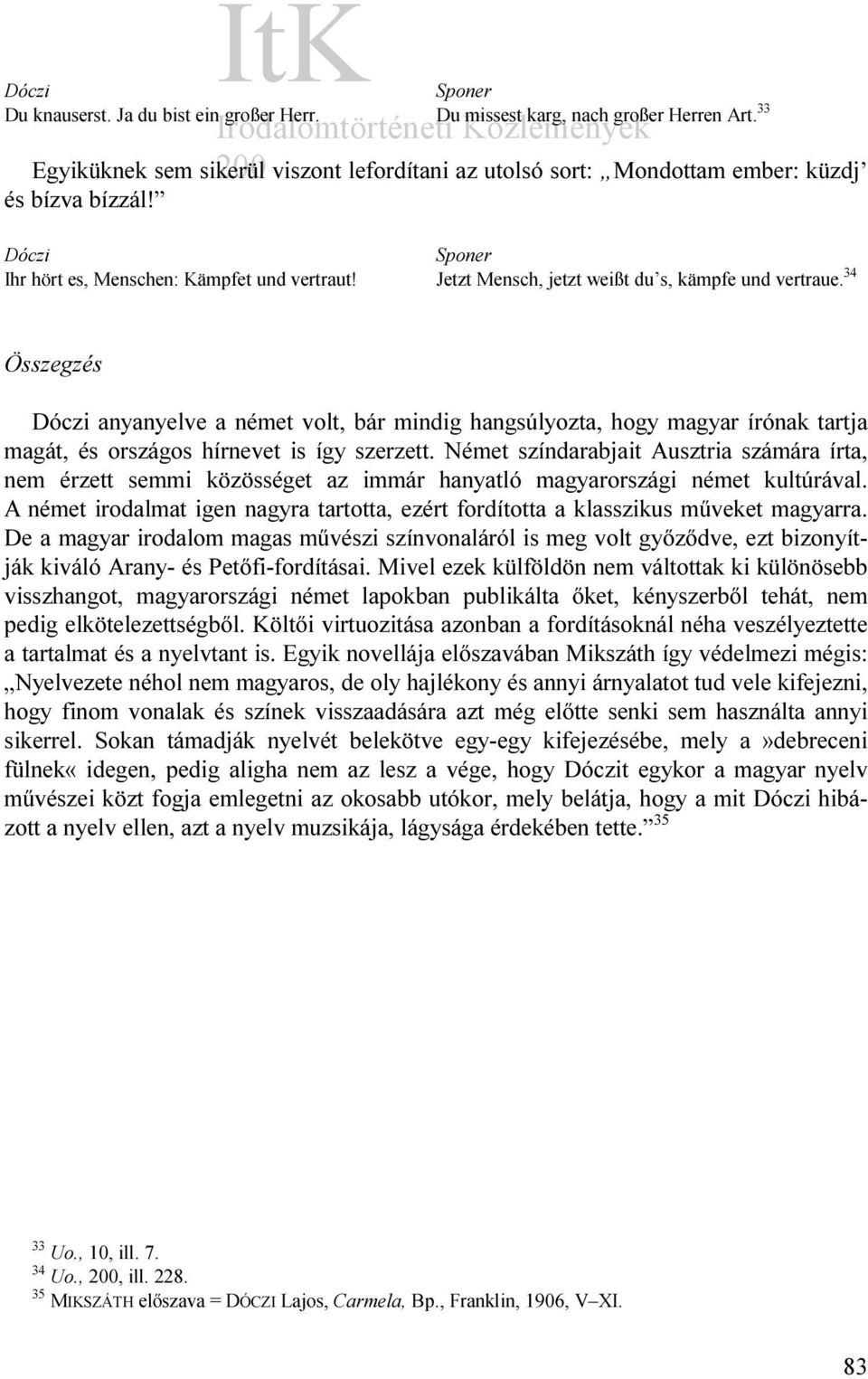 34 Összegzés anyanyelve a német volt, bár mindig hangsúlyozta, hogy magyar írónak tartja magát, és országos hírnevet is így szerzett.