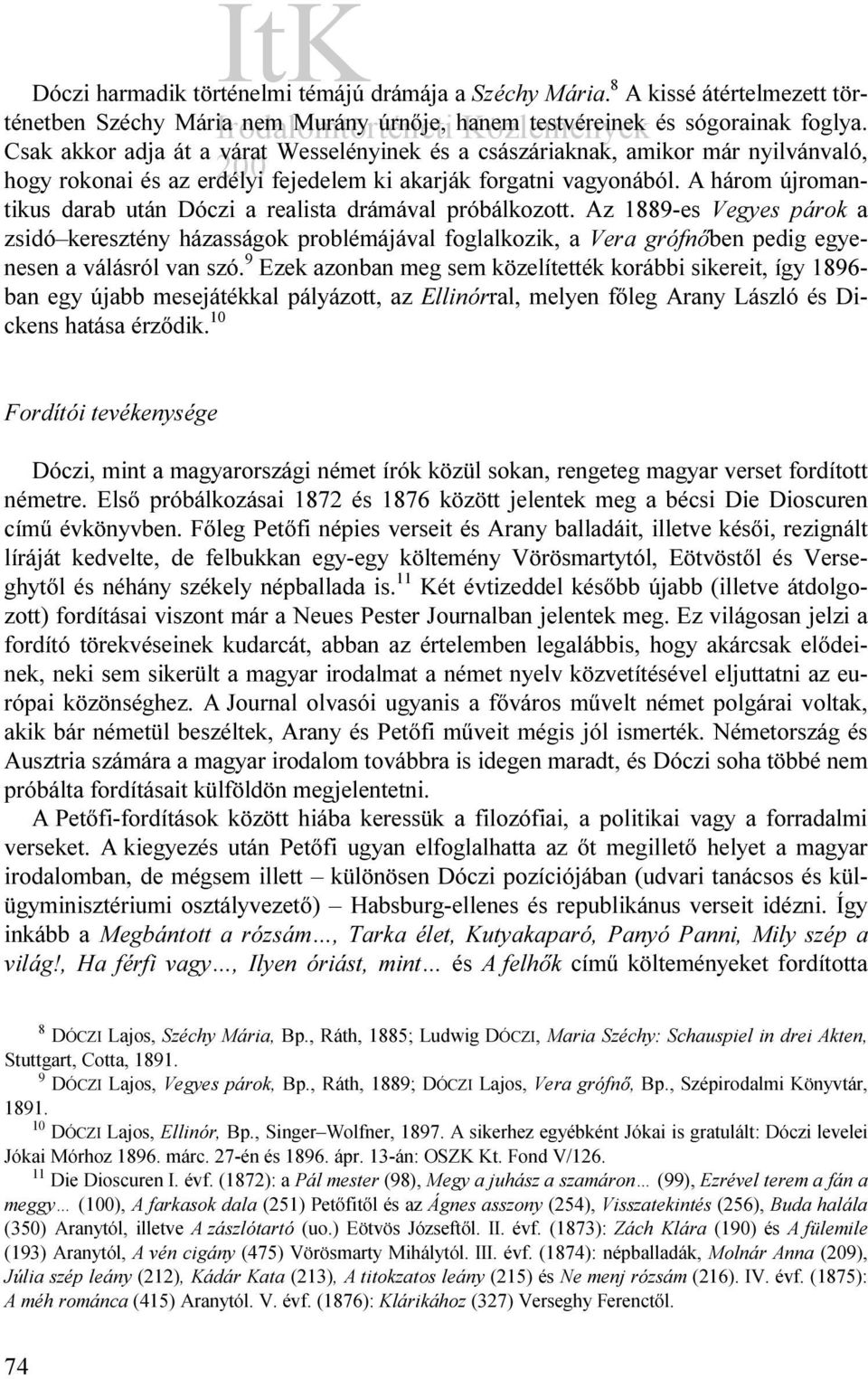 A három újromantikus darab után a realista drámával próbálkozott. Az 1889-es Vegyes párok a zsidó keresztény házasságok problémájával foglalkozik, a Vera grófnőben pedig egyenesen a válásról van szó.