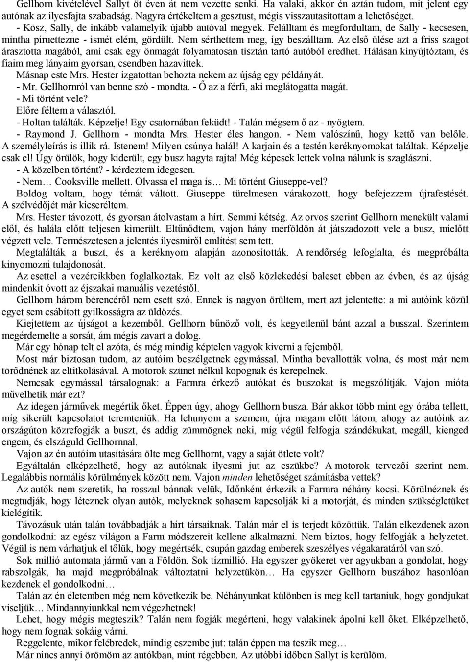 Felálltam és megfordultam, de Sally - kecsesen, mintha piruettezne - ismét elém, gördült. Nem sérthettem meg, így beszálltam.