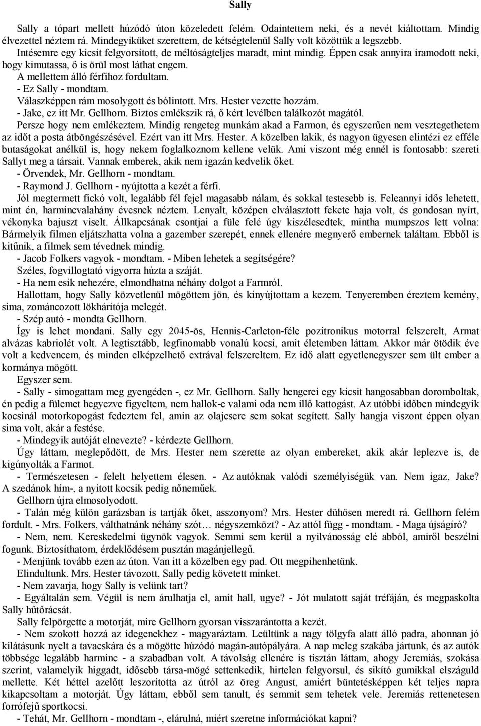 Éppen csak annyira iramodott neki, hogy kimutassa, ő is örül most láthat engem. A mellettem álló férfihoz fordultam. - Ez Sally - mondtam. Válaszképpen rám mosolygott és bólintott. Mrs.