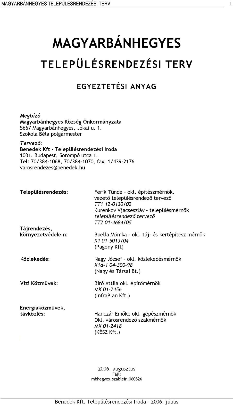 hu Településrendezés: Tájrendezés, környezetvédelem: Közlekedés: Vízi Közművek: Energiaközművek, távközlés: Ferik Tünde okl.