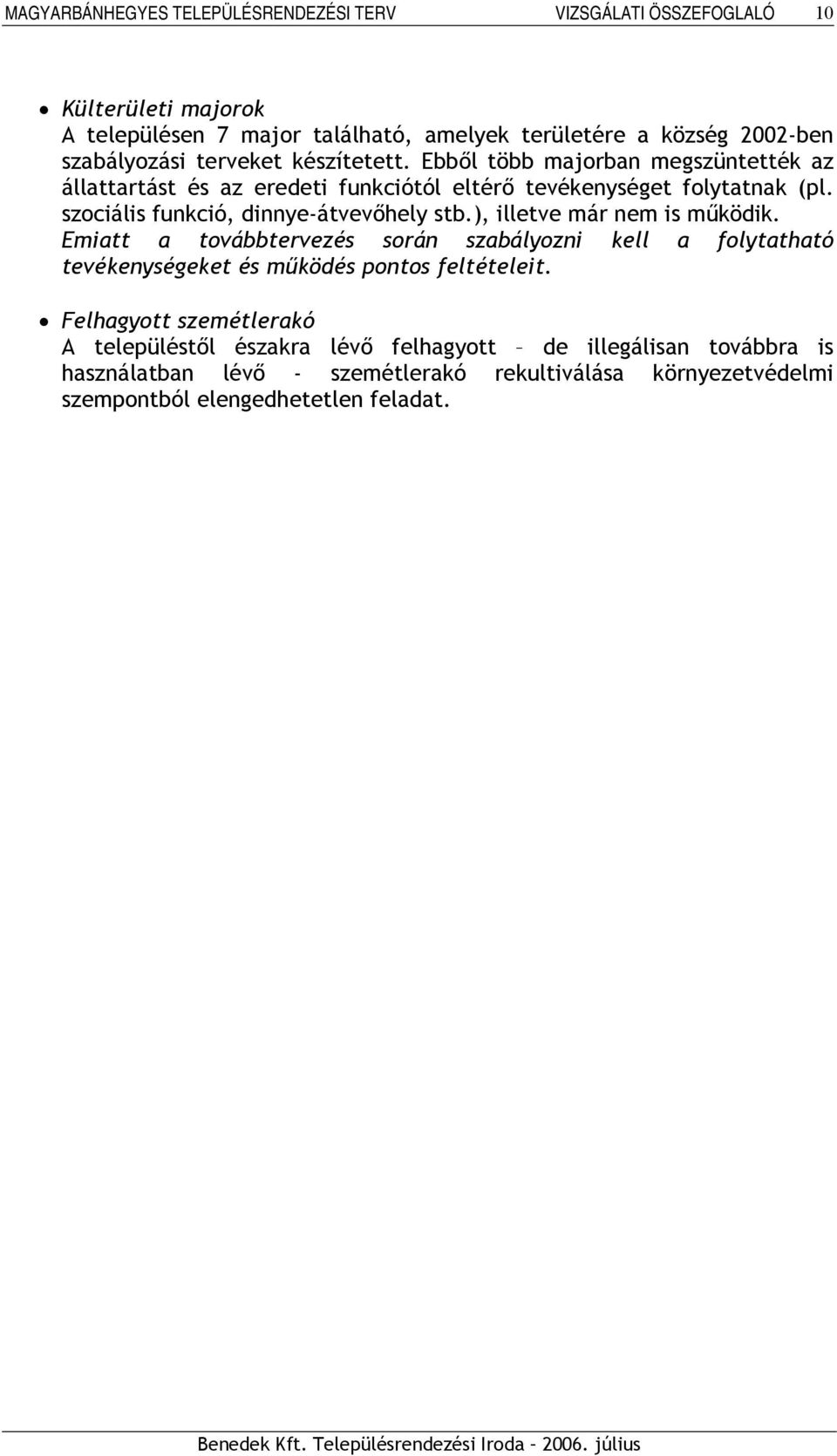 ), illetve már nem is működik. Emiatt a továbbtervezés során szabályozni kell a folytatható tevékenységeket és működés pontos feltételeit.