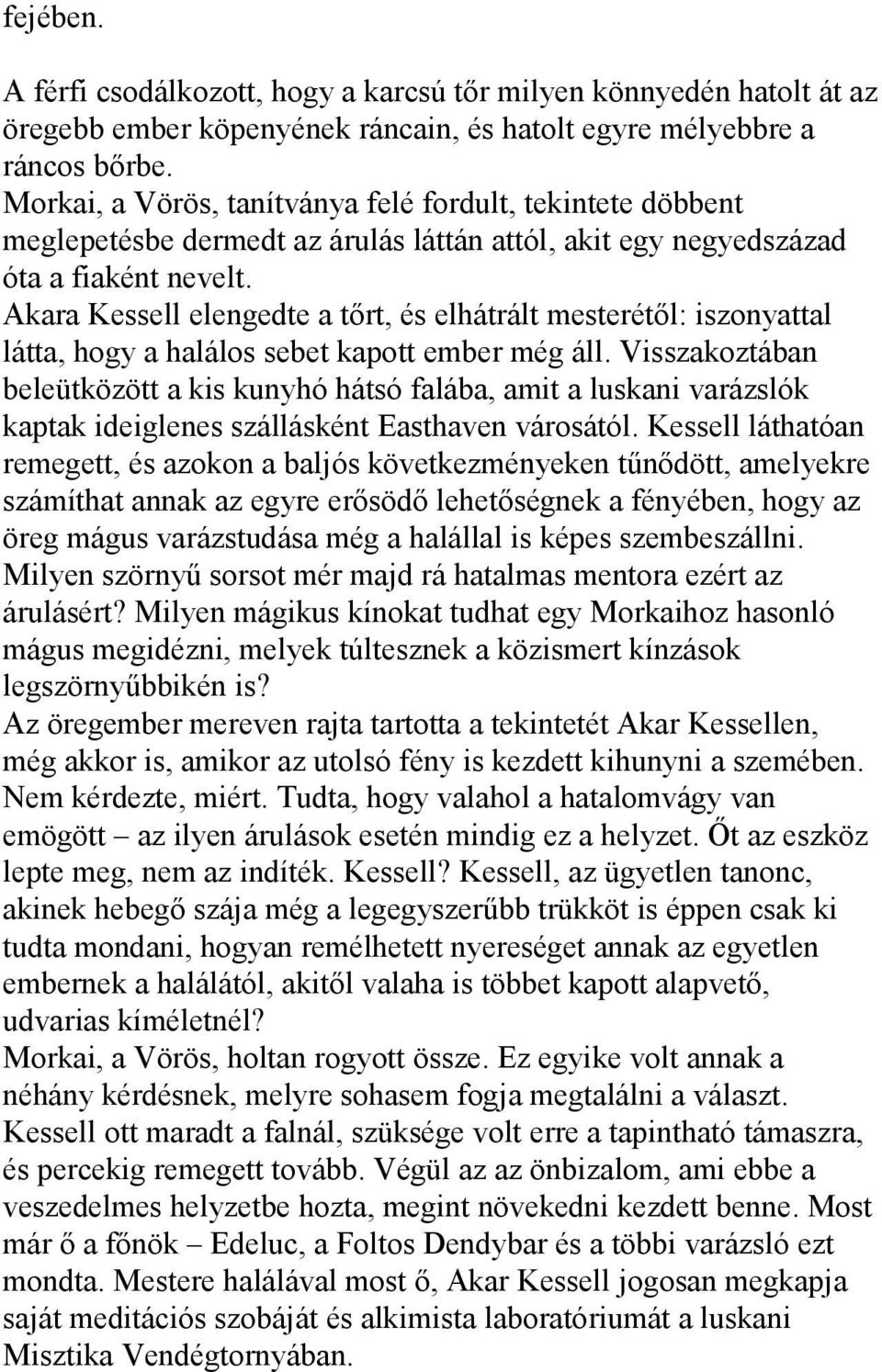 Akara Kessell elengedte a tőrt, és elhátrált mesterétől: iszonyattal látta, hogy a halálos sebet kapott ember még áll.