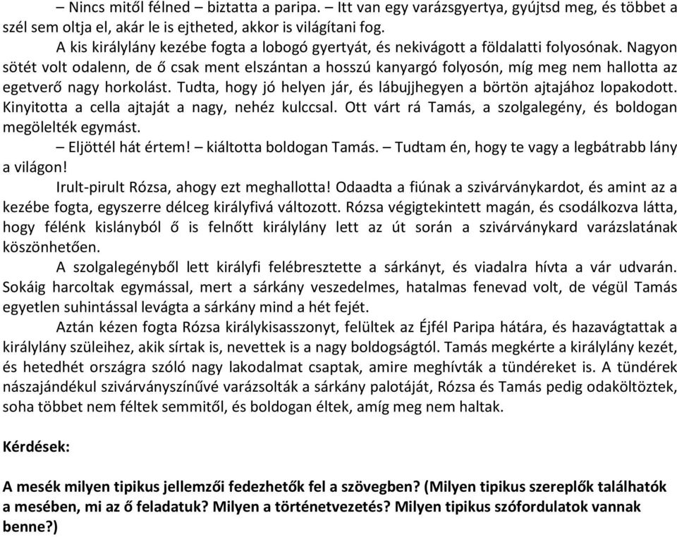 Nagyon sötét volt odalenn, de ő csak ment elszántan a hosszú kanyargó folyosón, míg meg nem hallotta az egetverő nagy horkolást.