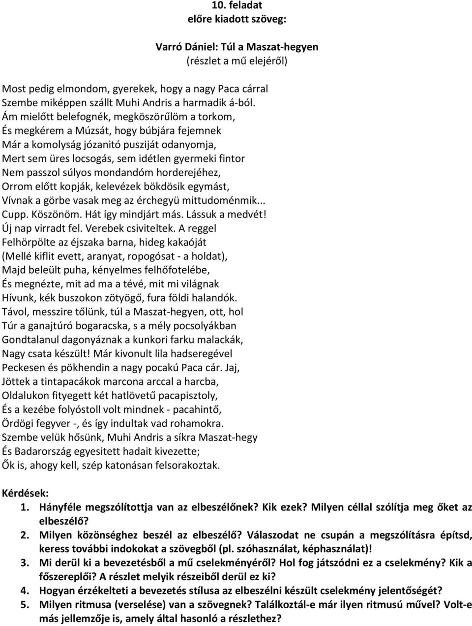 súlyos mondandóm horderejéhez, Orrom előtt kopják, kelevézek bökdösik egymást, Vívnak a görbe vasak meg az érchegyü mittudoménmik... Cupp. Köszönöm. Hát így mindjárt más. Lássuk a medvét!