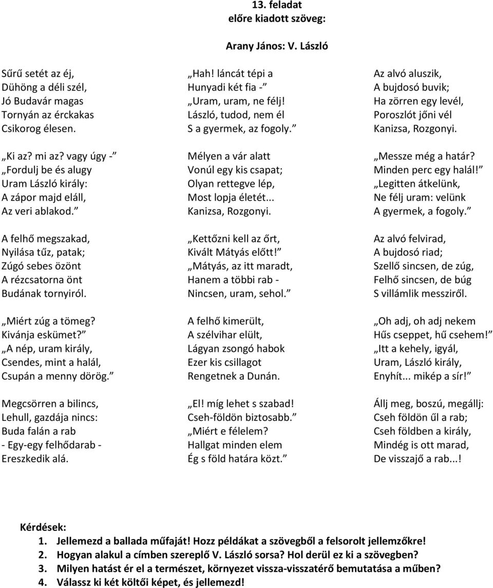 Megcsörren a bilincs, Lehull, gazdája nincs: Buda falán a rab - Egy-egy felhődarab - Ereszkedik alá. 13. feladat előre kiadott szöveg: Arany János: V. László Hah!