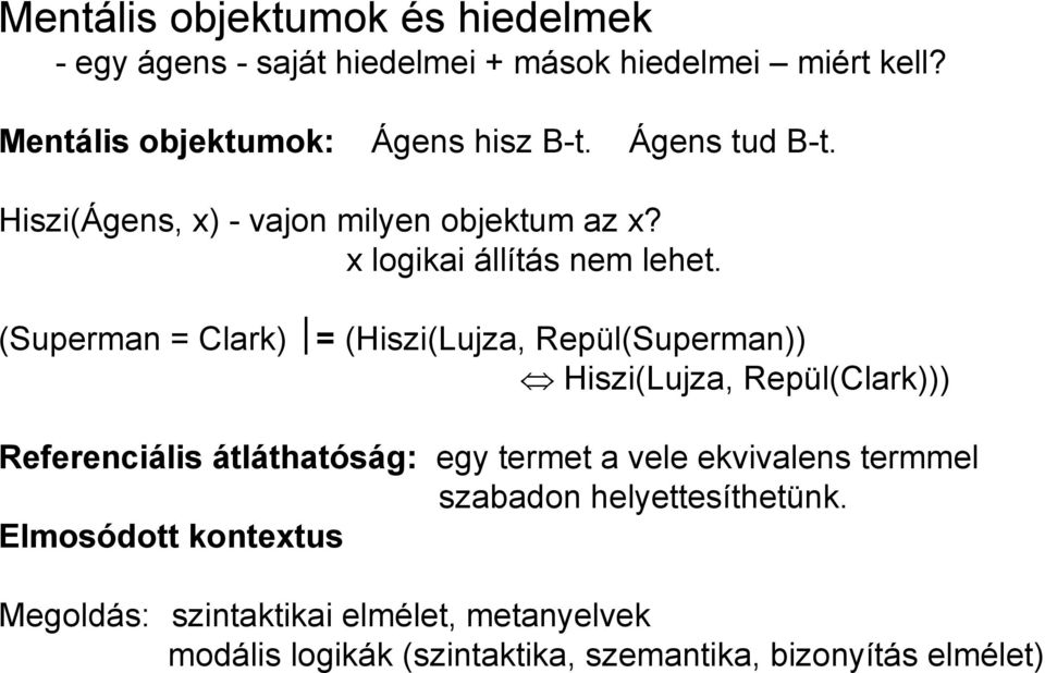 (Superman = Clark) = (Hiszi(Lujza, Repül(Superman)) Hiszi(Lujza, Repül(Clark))) Referenciális átláthatóság: egy termet a vele