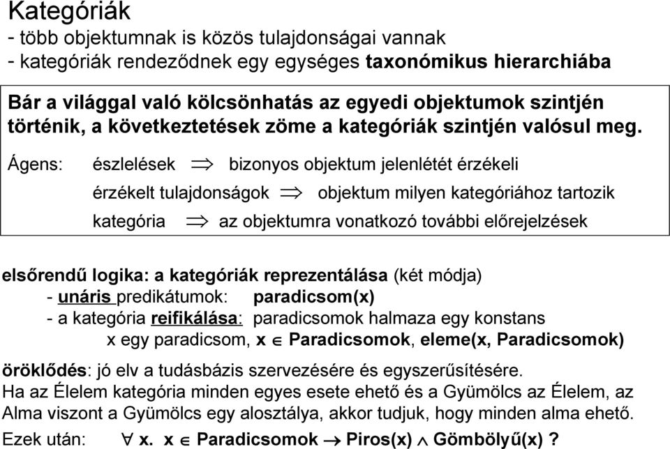 Ágens: észlelések bizonyos objektum jelenlétét érzékeli érzékelt tulajdonságok objektum milyen kategóriához tartozik kategória az objektumra vonatkozó további előrejelzések elsőrendű logika: a