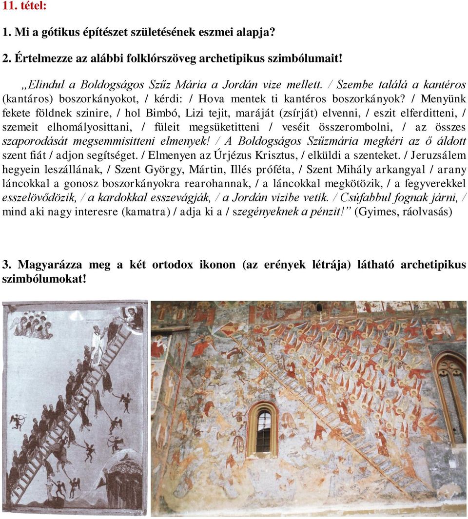 / Menyünk fekete földnek szinire, / hol Bimbó, Lizi tejit, maráját (zsírját) elvenni, / eszit elferditteni, / szemeit elhomályosittani, / füleit megsüketitteni / veséit összerombolni, / az összes