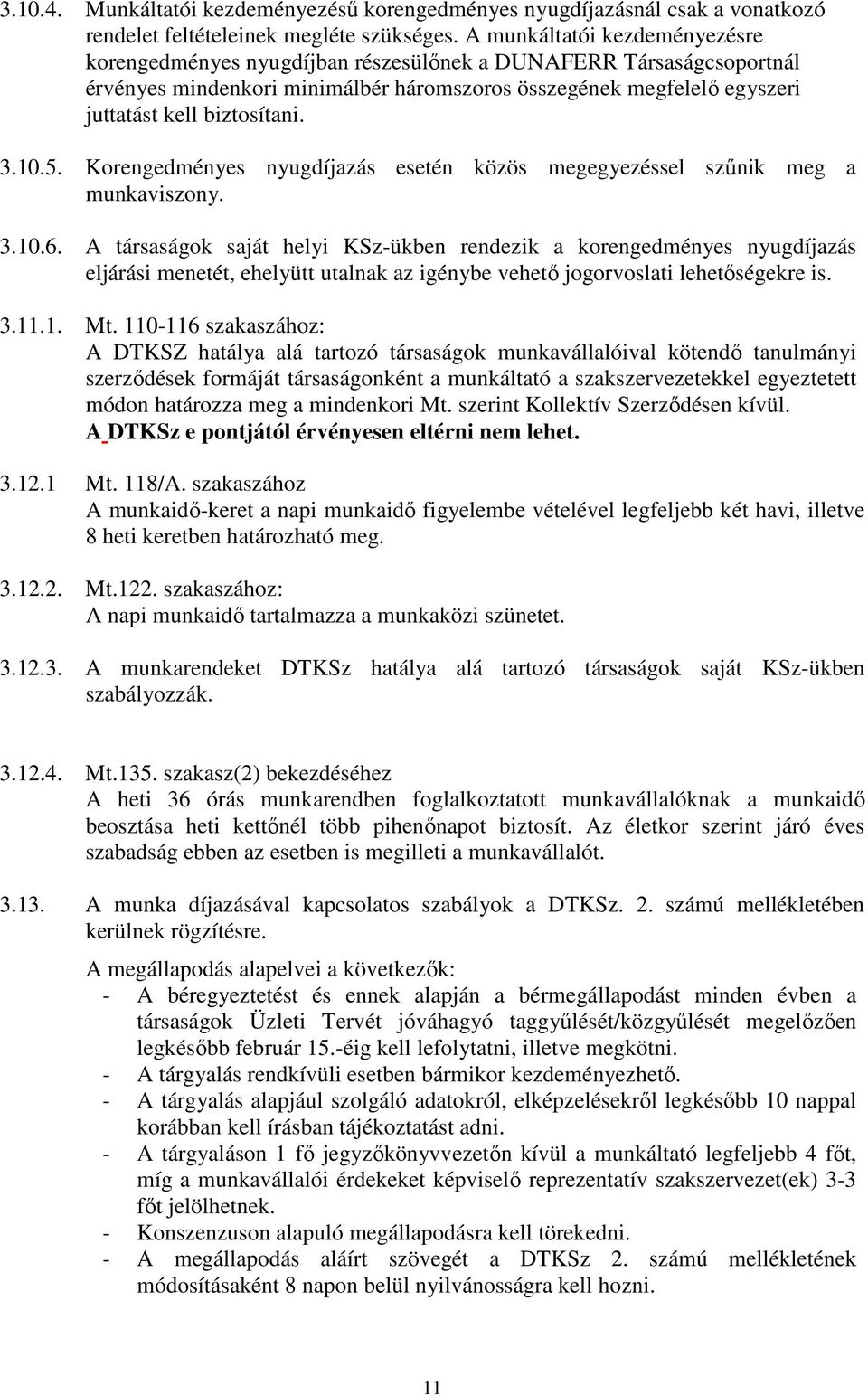 3.10.5. Korengedményes nyugdíjazás esetén közös megegyezéssel szűnik meg a munkaviszony. 3.10.6.