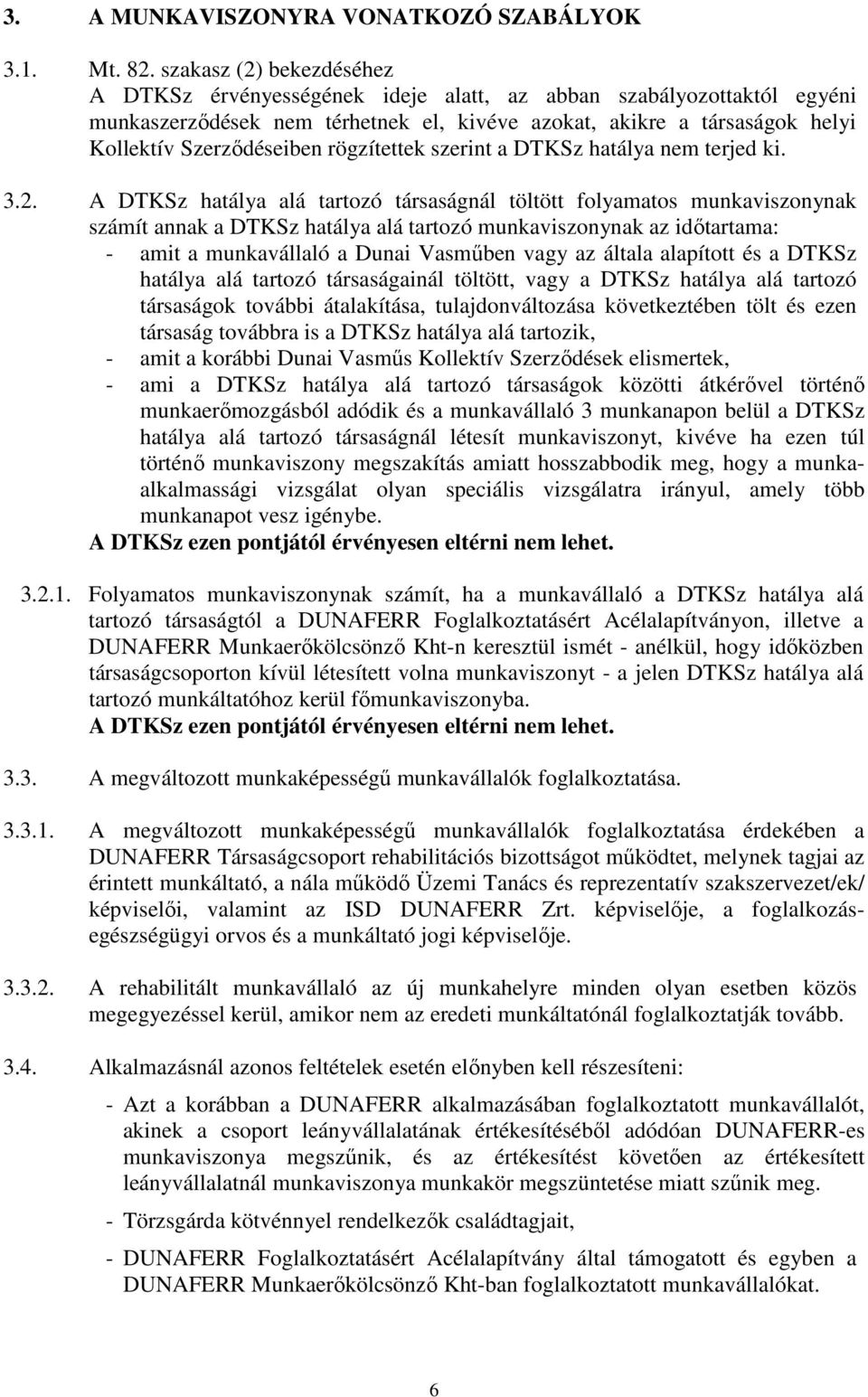 rögzítettek szerint a DTKSz hatálya nem terjed ki. 3.2.