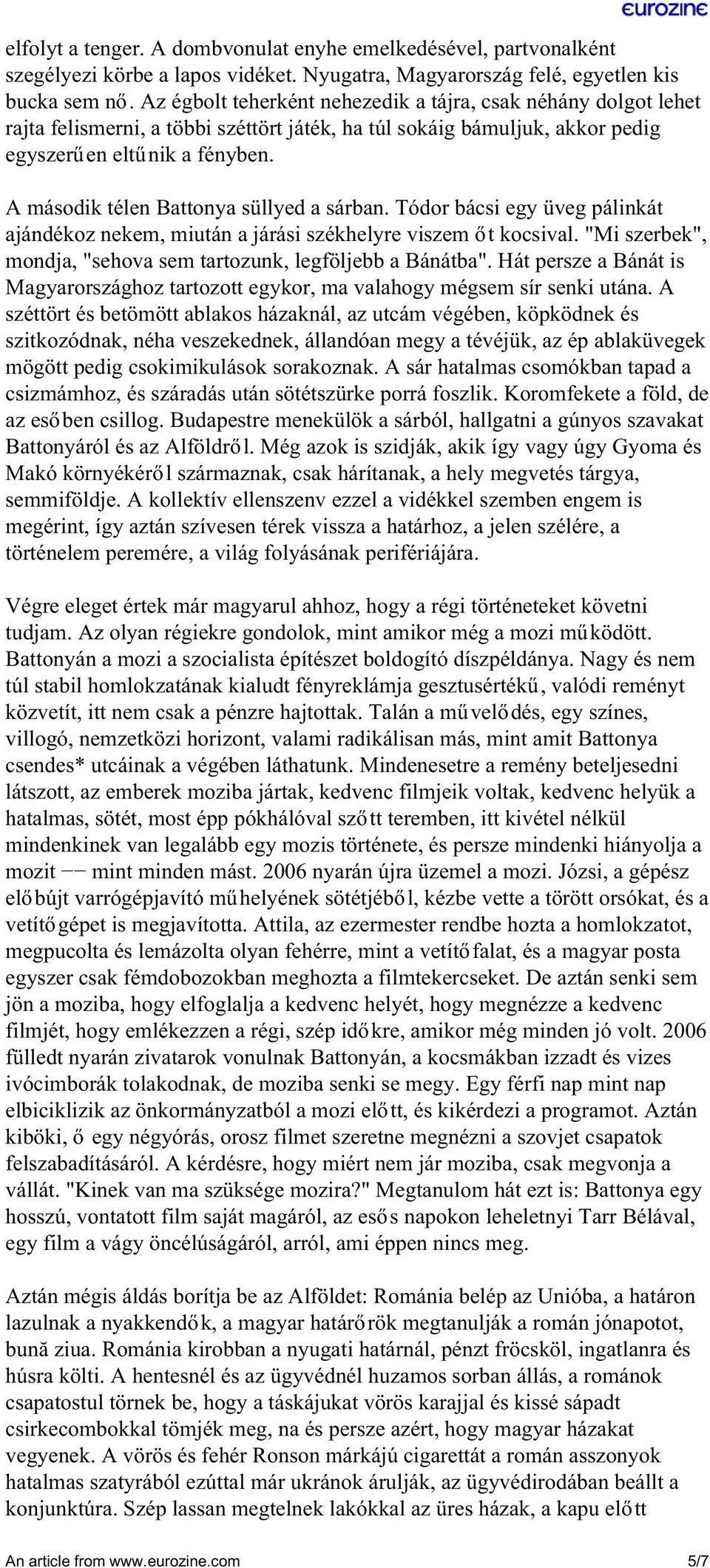 A második télen Battonya süllyed a sárban. Tódor bácsi egy üveg pálinkát ajándékoz nekem, miután a járási székhelyre viszem őt kocsival.