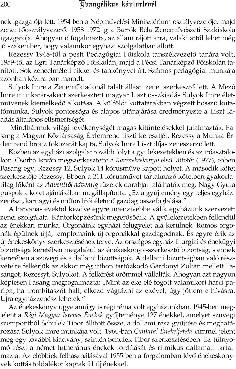 Rezessy 1948-től a pesti Pedagógiai Főiskola tanszékvezető tanára volt, 1959-től az Egri Tanárképző Főiskolán, majd a Pécsi Tanárképző Főiskolán tanított. Sok zeneelméleti cikket és tankönyvet írt.