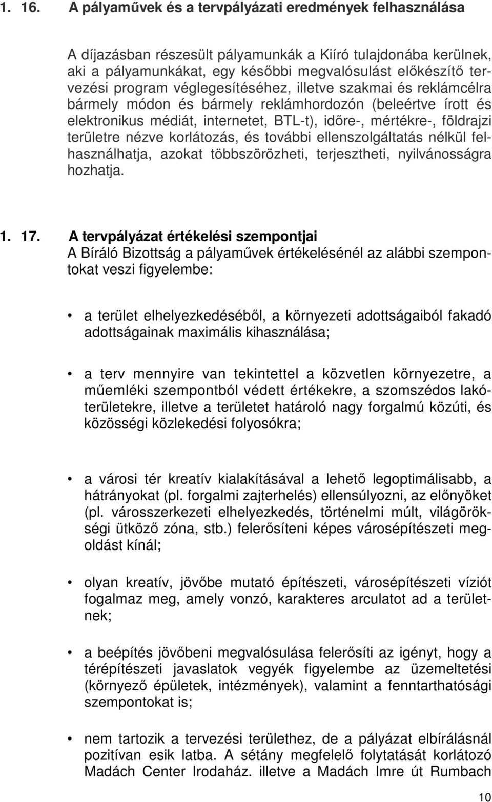 véglegesítéséhez, illetve szakmai és reklámcélra bármely módon és bármely reklámhordozón (beleértve írott és elektronikus médiát, internetet, BTL-t), időre-, mértékre-, földrajzi területre nézve